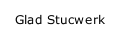 Glad Stucwerk